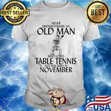 Never underestimate an old man who loves table tennis and was born in november shirt