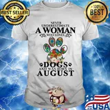 Never underestimate an old woman who loves dogs paw and was born in august shirt
