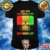Not july 4th juneteenth is my independence day grown shirt