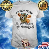 Not today heifer not my pasture not my bullshit cow shirt