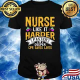 Nurse like it harder faster deeper cpr saves lives shirt