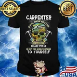 Official Carpenter If You Think You Can Please Step Up Or Keep Your Uneducated Opinions To Yourself Skull Hammer Shirt