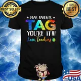 Official Dear Parents Tag You're It Love Teachers Shirt