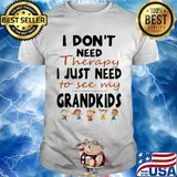Official I Don't Need Therapy I Just Need To See My Grandkids Shirt