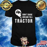 Official I don't snore I dream I'm a tractor shirt