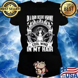 Official On A Dark Desert Highway Cool Wind In My Hair Girl Shirt Ladies tee