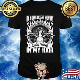 On A Dark Desert Highway In My Hair Girl Motor Shirt