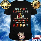 Our first fathers day 2020 the one where i was quarantined with my daddy happy father's day shirt
