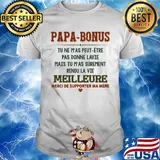 Papa-bonus tu ne m'as peut-etre pas donne la vie mais tu m'as surement rendu la vie meilleure heart shirt