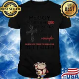 Peggy daughter of god my scars tell a story they are a reminder of time when life tried to break me but failed shirt
