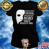 People Don't Change They Reveal Who They Really Are Mask Shirt Ladies tee