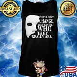People Don't Change They Reveal Who They Really Are Mask Shirt Tank top
