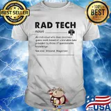 Rad tech noun an individual who does precision guess work based on unreliable data provided by those of questionable knowledge shirt
