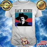 Say when cowboys vintage retro shirt