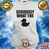 Seriously what the duck s Ladies tee