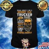 Skull beard walk away i am a grumpy old trucker i have anger issues and a serious dislike for stupid people shirt