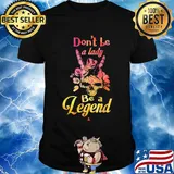 Skull don't be a lady be a legend shirt