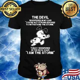 Snoopy the devil whispered in my ear you're not strong enough to withstand the storm today i whispered in the devil's ear shirt