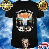 Someone I love is hunting in heaven dad vintage retro shirt