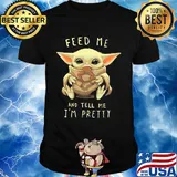 Star wars baby yoda feed me and tell I'm pretty shirt