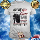 Templar knight i am son of god i was born in june my scars tell a story they are a reminder of time when life tried to break me but failed shirt