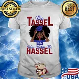 The tassel was worth the hassle 2020 shirt