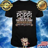 They call me poppi because partner in crime makes me sound like a bad influence stars shirt