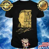 Tramps like us baby we were born to run bruce springsteen signature shirt