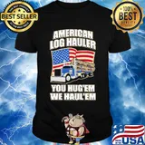 Truck american log hauler you hug'em we haul'em independence day shirt