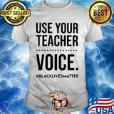Use your teacher voice black lives matter 2020 shirt