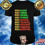 Very Black Proud Unique Strong Blessed Talented Resilient Educated Beautiful Shirt