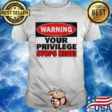 Warning your privilege stops here shirt
