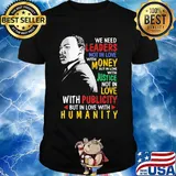 We Need Leaders Not In Love With Money But In Love With Justce Not In Love Martin Luther King Jr Shirt
