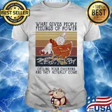 What gives people feelings of power calling your chickens and they actually come vintage retro shirt