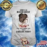 What Is A Bookshelf Other Than A Treasure Chest For A Curious Mind Flower Girl Shirt