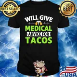 Will Give Medical Advice For Tacos Shirt