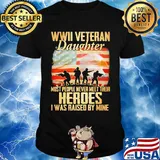 WWII veteran daughter most people never meer their heroes I was raised by mine American flag shirt