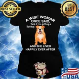 A wise woman once said fuck it i'm getting a bulldog and she lived happily everafter s Ladies tee