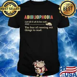 Abibliophobia the fear of running out things to read shirt