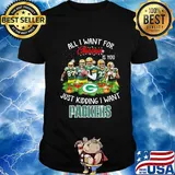 All i want for christmas is you just kidding i want green bay packers shirt