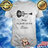 Always stay humble and kind tim mcgraw signatures shirt