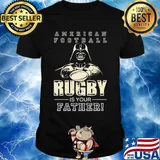 American football Rugby is your father Star wars shirt