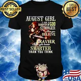 August girl i am a daughter of god stronger than you believe braver than you know smarter than you think shirt