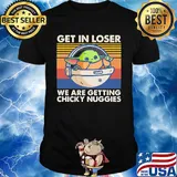 Baby Yoda get in loser we are getting chicky nuggies vintage retro shirt