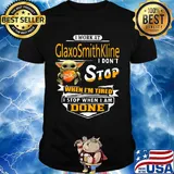 Baby yoda i work at glaxosmithkline i don't stop when i'm tired i stop when i am done shirt