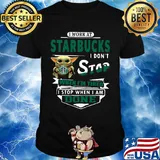 Baby yoda i work at starbucks i don't stop when i'm tired i stop when i am done shirt