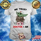 Baby yoda me trust doctor i am flower shirt