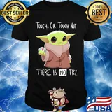 Baby yoda touch or touch not there is no try shirt