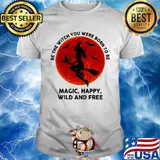 Be the witch you were born to be magic happy wild and tree moon blood shirt
