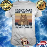 Bear i don't care what day it is it's early i'm grumpy i want coffee vintage retro shirt
